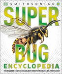 Super Bug Encyclopedia: The Biggest, Fastest, Deadliest Creepy-Crawlers on the P