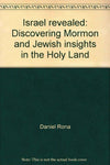 Israel revealed: Discovering Mormon and Jewish insights in the Holy Land Rona, D