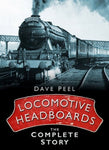 Locomotive Headboards: The Complete Story [Hardcover] Peel, Dave