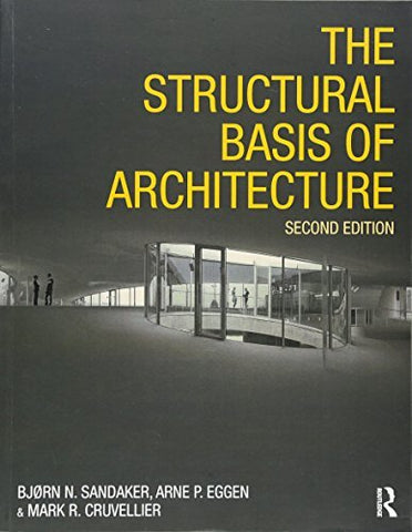 The Structural Basis Of Architecture Sandaker, Bjorn N.; Eggen, Arne P. and Cruv