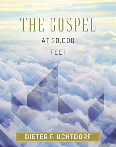 The Gospel at 30,000 Feet [Hardcover] Dieter F. Uchtdorf
