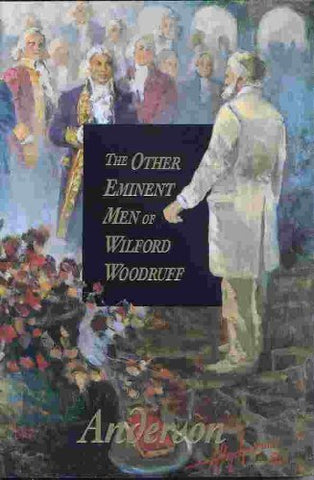 The Other Eminent Men of Wilford Woodruff Vicki Jo Anderson