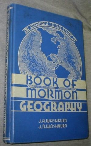 An Approach to the Study of Book of Mormon Geography [Hardcover] J.A. Washburn