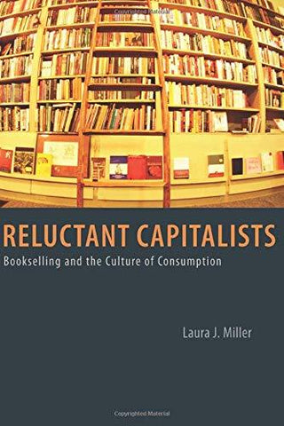 Reluctant Capitalists: Bookselling and the Culture of Consumption [Paperback] Mi