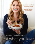 Danielle Walker's Eat What You Love: Everyday Comfort Food You Crave; Gluten-Fre