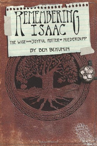 Remembering Isaac: The Wise and Joyful Potter of Niederbipp [Paperback] Behunin,