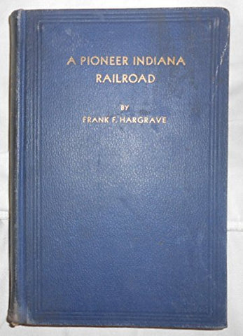 A Pioneer Indiana Railroad, the Origin and Development of the Monon [Hardcover]