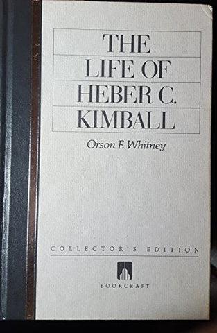 Life of Heber C. Kimball Orson F. Whitney