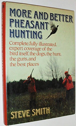 More and Better Pheasant Hunting Smith, Steve