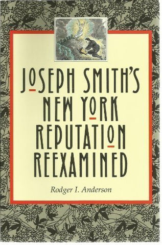 Joseph Smith's New York Reputation Reexamined Anderson, Rodger I.