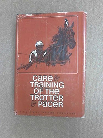 Care and Training of the Trotter and Pacer by James C. Harrison (1968-06-30) [Ha