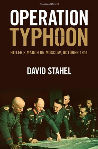 Operation Typhoon: Hitler's March on Moscow, October 1941 Stahel, David