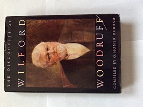 Discourses of Wilford Woodruff Fourth President of the Church of Jesus Christ of
