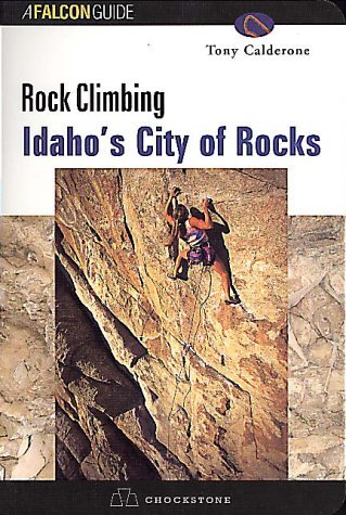 Rock Climbing: Idaho's City of Rocks (Falcon Guide) Calderone, Tony