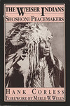 The Weiser Indians: Shoshoni Peacemakers Corless, Hank