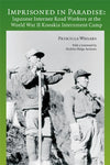 Imprisoned in Paradise: Japanese Internee Road Workers at the World War II Koosk