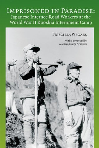 Imprisoned in Paradise: Japanese Internee Road Workers at the World War II Koosk