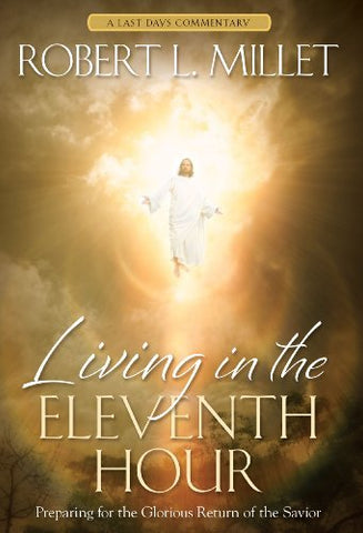 Living in the Eleventh Hour: Preparing for the Glorious Return of the Savior Rob
