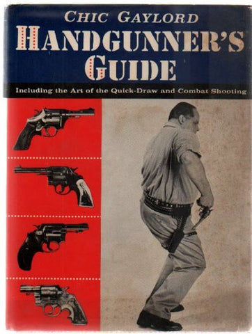 Handgunner's Guide: Including the Art of the Quick-Draw and Combat Shooting Chic