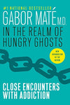 In the Realm of Hungry Ghosts: Close Encounters with Addiction Mate M.D., Gabor