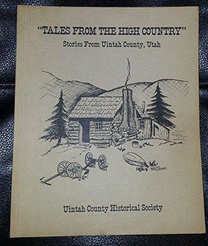 "Tales From the High Country" Stories From Uintah County, Utah [Paperback] Uinta