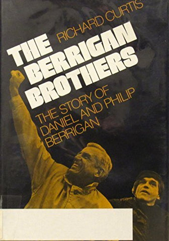 The Berrigan Brothers;: The Story of Daniel and Philip Berrigan Curtis, Richard