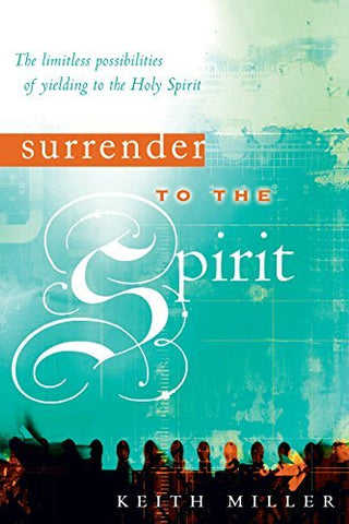 Surrender to the Spirit: The Limitless Possibilities of Yielding to the Holy Spi