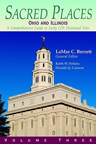 Sacred Places: A Comprehensive Guide to LDS Historical Sites Ohio and Illinois (