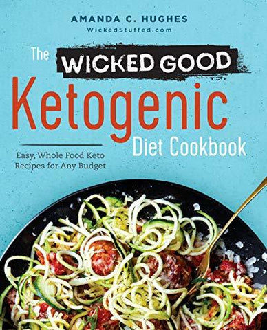 The Wicked Good Ketogenic Diet Cookbook: Easy, Whole Food Keto Recipes for Any B