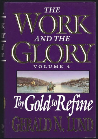 Thy Gold to Refine (Work and the Glory, Volume 4) Lund, Gerald N.