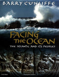 Facing the Ocean: The Atlantic and Its Peoples 8000 BC-AD 1500 Cunliffe, Barry