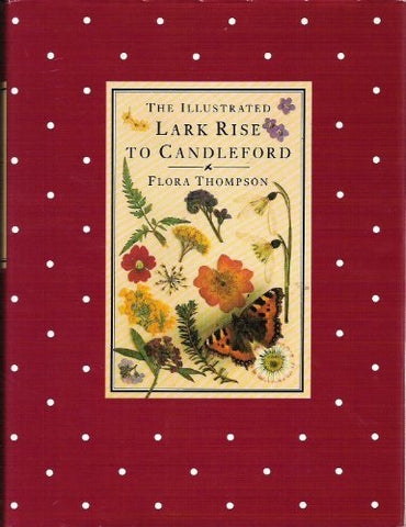 The Illustrated Lark Rise to Candleford: A Trilogy by Flora Thompson Flora Thomp