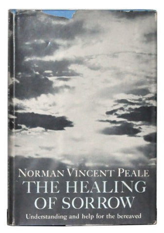 The Healing of Sorrow: Understanding and help for the bereaved Norman Vincent Pe