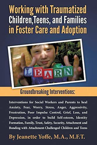 Groundbreaking Interventions: Working with Traumatized Children, Teens and Famil