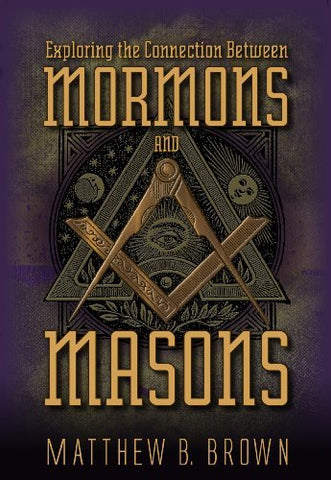 Exploring the Connection Between Mormons and Masons Matthew B. Brown