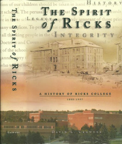 The spirit of Ricks: A history of Ricks College Crowder, David Lester