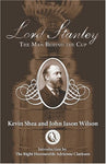 Lord Stanley: The Man Behind the Cup Shea, Kevin; Wilson, John Jason and Clarkso