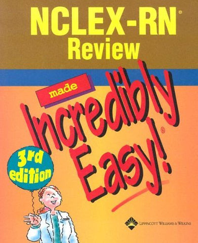 NCLEX-RN Review Made Incredibly Easy! Lippincott Williams & Wilkins