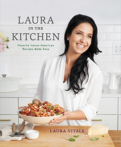 Laura in the Kitchen: Favorite Italian-American Recipes Made Easy: A Cookbook [H