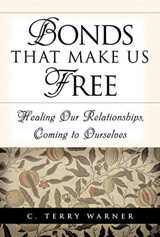 Bonds That Make Us Free: Healing Our Relationships, Coming to Ourselves Warner,
