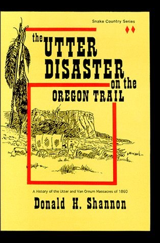 The Utter Disaster on the Oregon Trail (Snake Country Series, Vol. 2) Donald H.