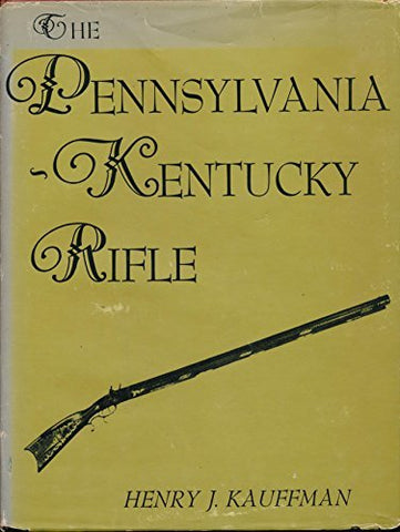 The Pennsylvania-Kentucky Rifle [Hardcover] Kauffman, Henry J.