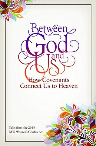 Between God and Us: How Covenants Connect Us to Heaven [Hardcover] Compilation
