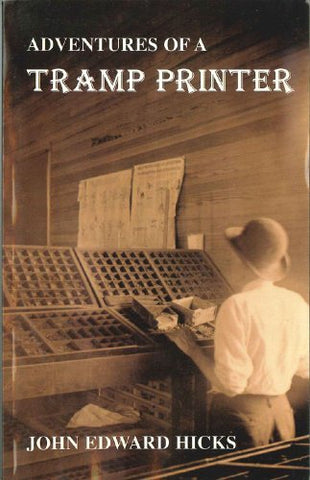 Adventures of a tramp printer: 1880-1890 Hicks, John Edward