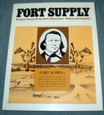 Fort Supply: Brigham Young's Green River Experiment [Paperback] Eugene E. Gowans