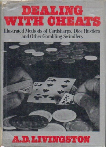 Dealing with Cheats: Illustrated Methods of Cardsharps, Dice Hustlers, and Other