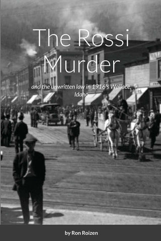 The Rossi Murder: and the unwritten law in 1916's Wallace, Idaho [Paperback] Roi