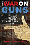 The War on Guns: Arming Yourself Against Gun Control Lies [Hardcover] Lott Jr.,