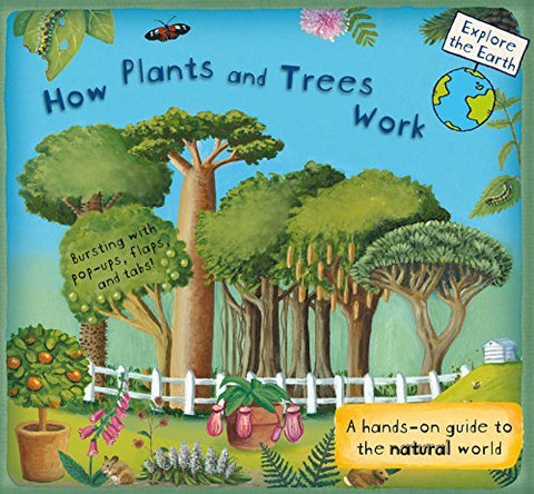 How Plants and Trees Work: A Hands-On Guide to the Natural World (Explore the Ea
