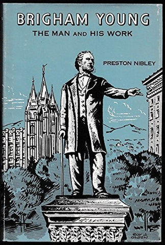 BRIGHAM YOUNG: The Man and His Work [Hardcover] Preston Nibley